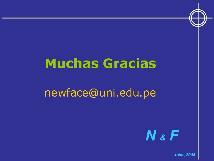 Muchas Gracias newface@uni. edu. pe N&F Julio, 2005 