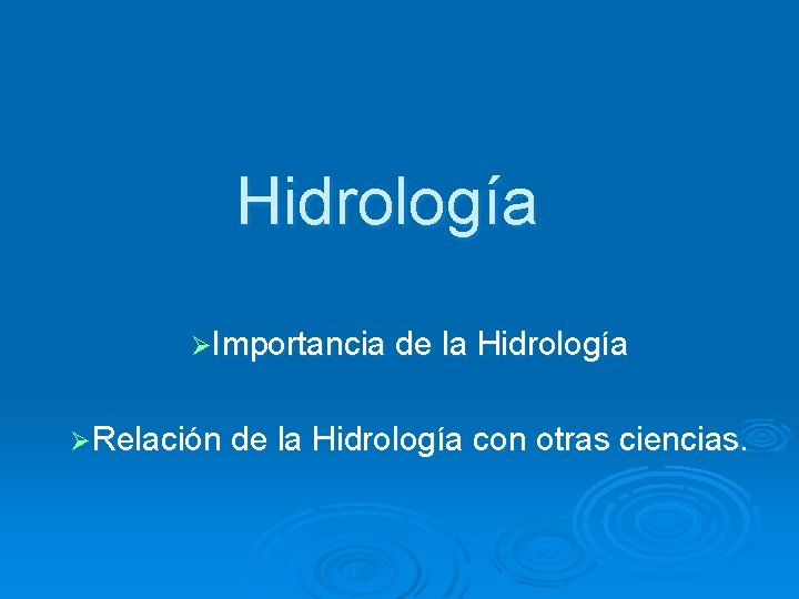 Hidrología ØImportancia de la Hidrología ØRelación de la Hidrología con otras ciencias. 