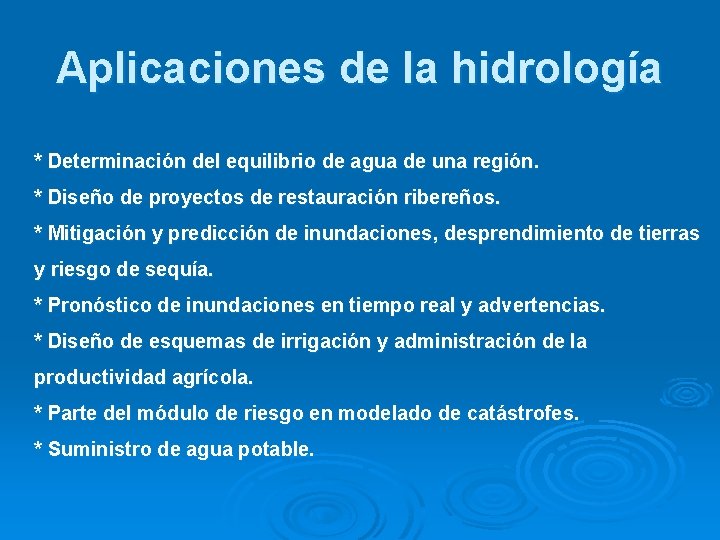 Aplicaciones de la hidrología * Determinación del equilibrio de agua de una región. *