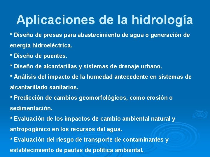 Aplicaciones de la hidrología * Diseño de presas para abastecimiento de agua o generación