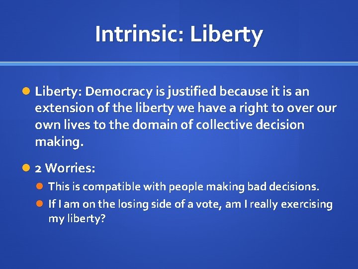 Intrinsic: Liberty: Democracy is justified because it is an extension of the liberty we