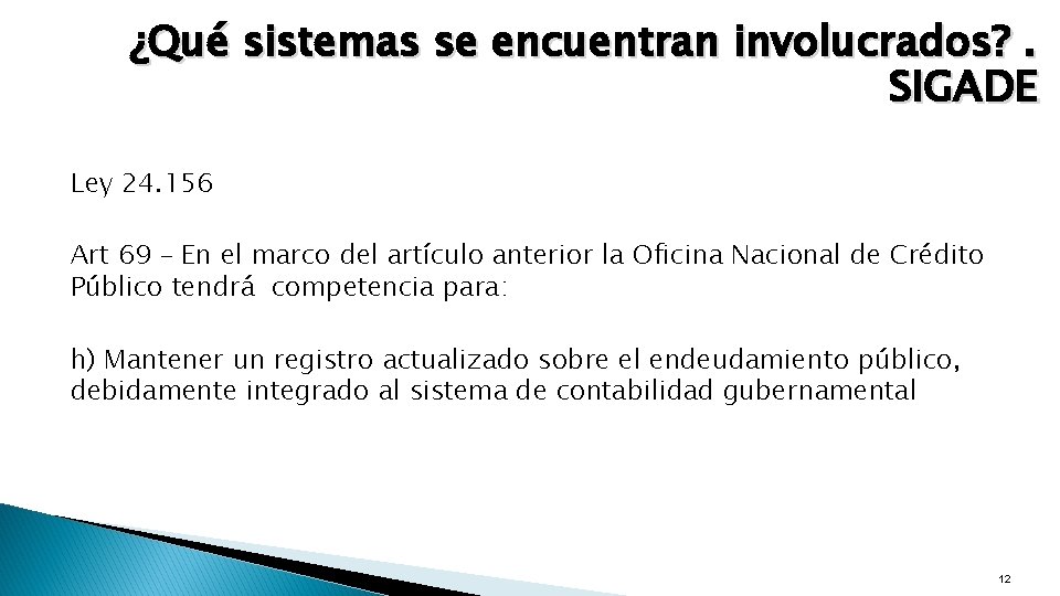 ¿Qué sistemas se encuentran involucrados? . SIGADE Ley 24. 156 Art 69 – En