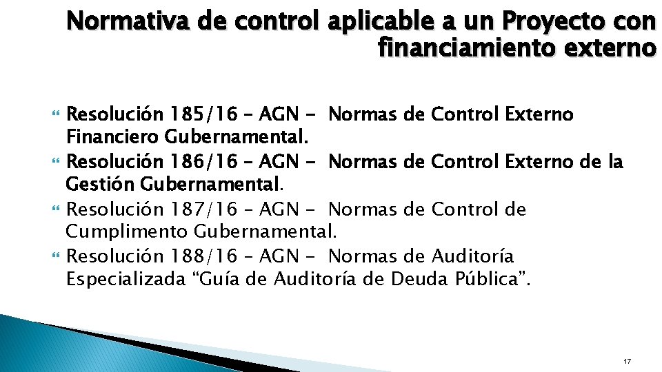 Normativa de control aplicable a un Proyecto con financiamiento externo Resolución 185/16 – AGN