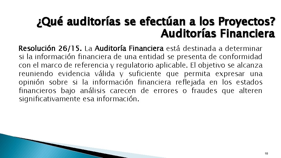 ¿Qué auditorías se efectúan a los Proyectos? Auditorías Financiera Resolución 26/15. La Auditoría Financiera