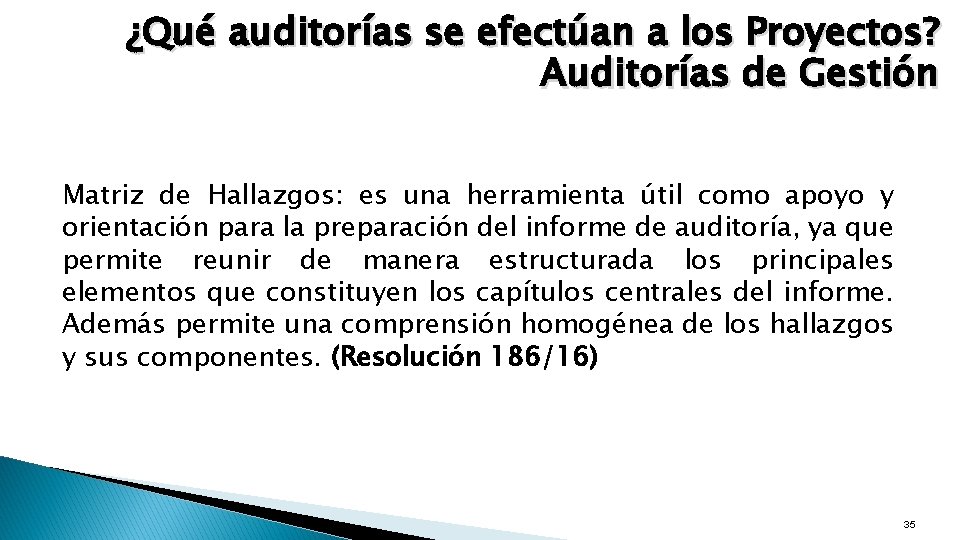 ¿Qué auditorías se efectúan a los Proyectos? Auditorías de Gestión Matriz de Hallazgos: es