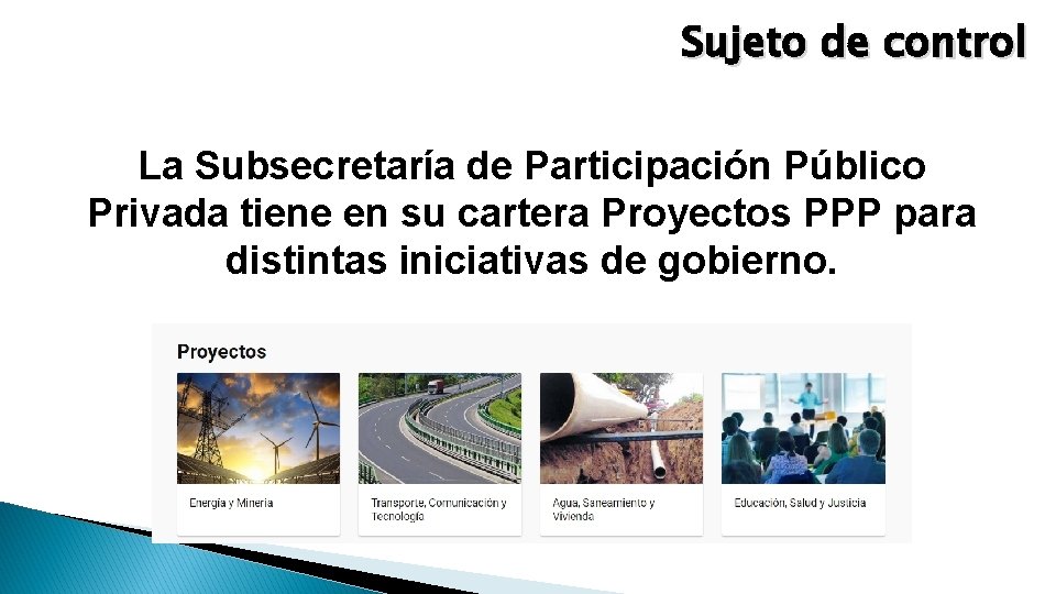 Sujeto de control La Subsecretaría de Participación Público Privada tiene en su cartera Proyectos