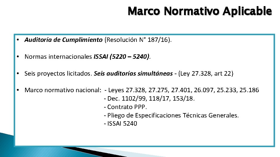 Marco Normativo Aplicable • Auditoría de Cumplimiento (Resolución N° 187/16). • Normas internacionales ISSAI