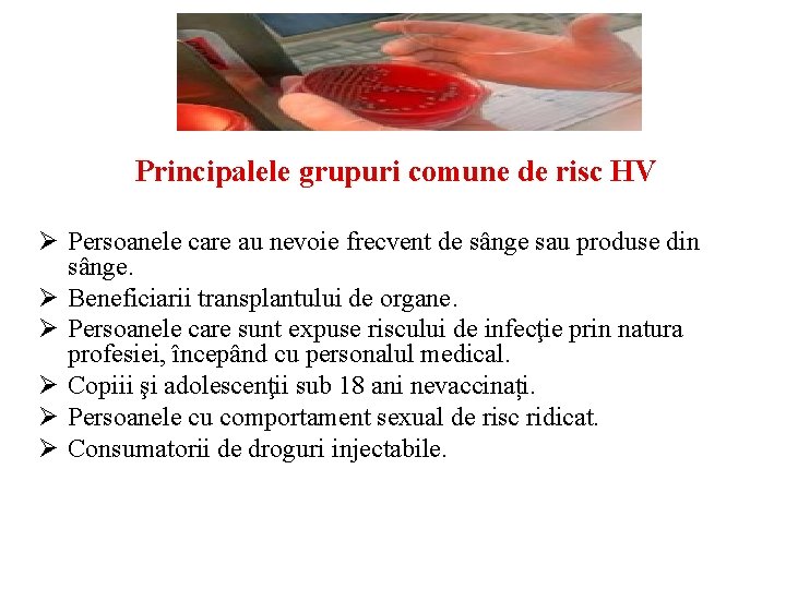 Principalele grupuri comune de risc HV Ø Persoanele care au nevoie frecvent de sânge