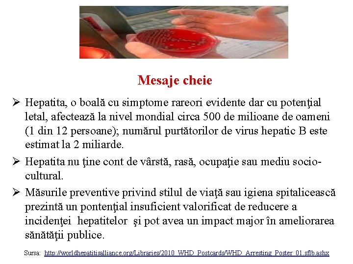 Mesaje cheie Ø Hepatita, o boală cu simptome rareori evidente dar cu potenţial letal,