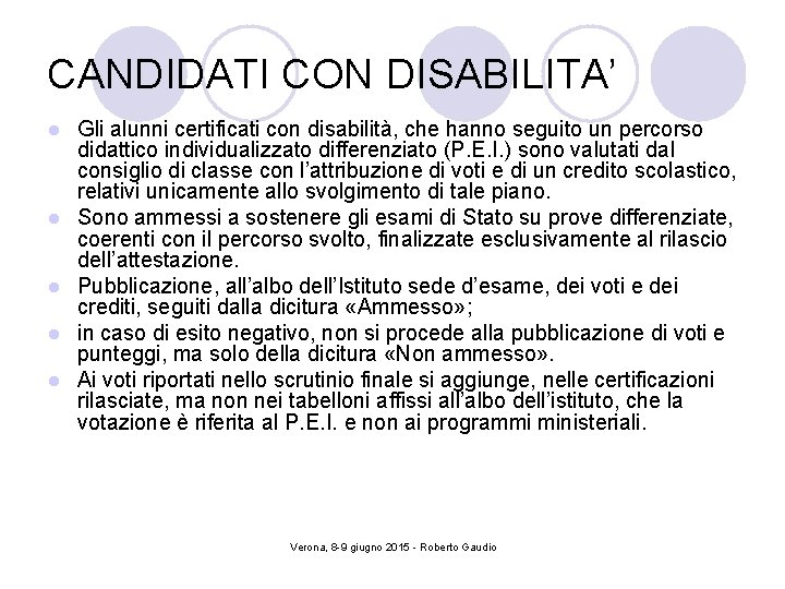 CANDIDATI CON DISABILITA’ l l l Gli alunni certificati con disabilità, che hanno seguito