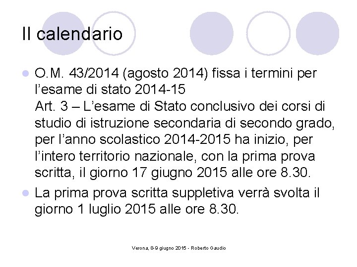 Il calendario O. M. 43/2014 (agosto 2014) fissa i termini per l’esame di stato