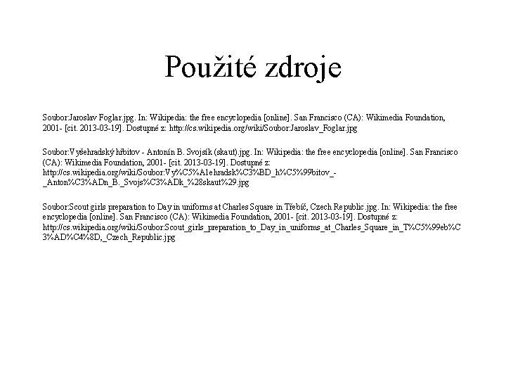 Použité zdroje Soubor: Jaroslav Foglar. jpg. In: Wikipedia: the free encyclopedia [online]. San Francisco