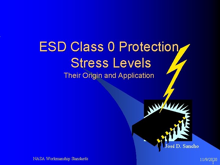 ESD Class 0 Protection Stress Levels Their Origin and Application José D. Sancho NASA