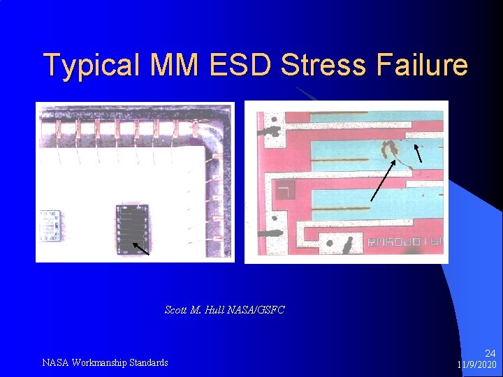 Typical MM ESD Stress Failure Scott M. Hull NASA/GSFC NASA Workmanship Standards 24 11/9/2020