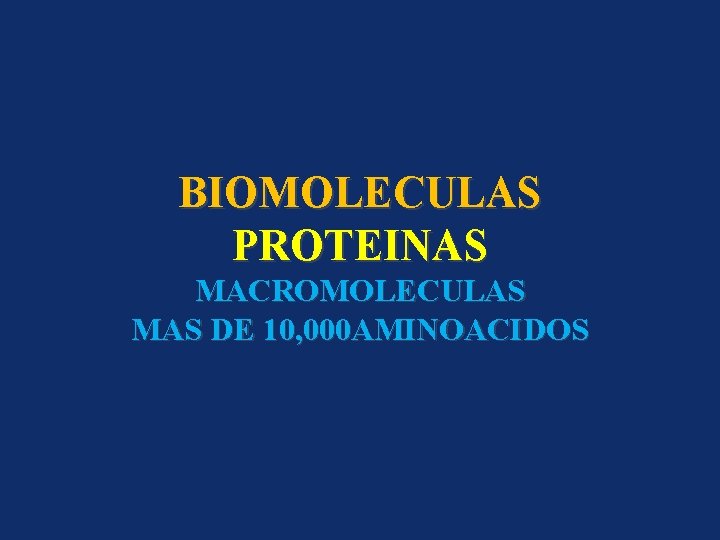 BIOMOLECULAS PROTEINAS MACROMOLECULAS MAS DE 10, 000 AMINOACIDOS 