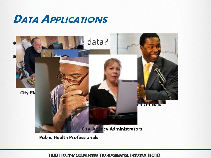 DATA APPLICATIONS Who will use the data? How will it be used? City Planners DATA APPLICATIONS Who will use the data? How will it be used? City Planners
