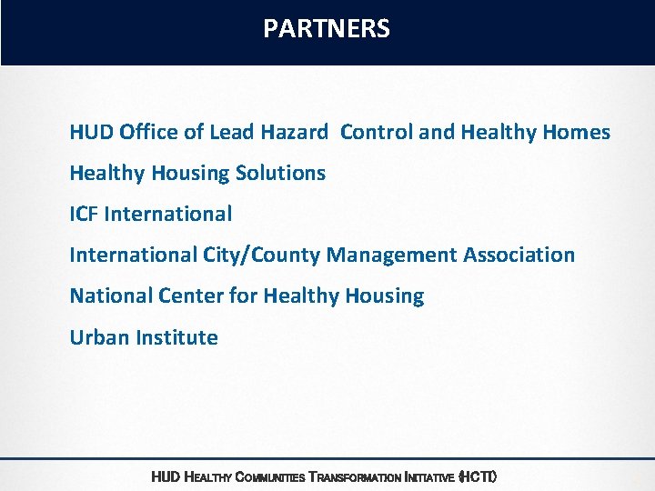 PARTNERS HUD Office of Lead Hazard Control and Healthy Homes Healthy Housing Solutions ICF PARTNERS HUD Office of Lead Hazard Control and Healthy Homes Healthy Housing Solutions ICF