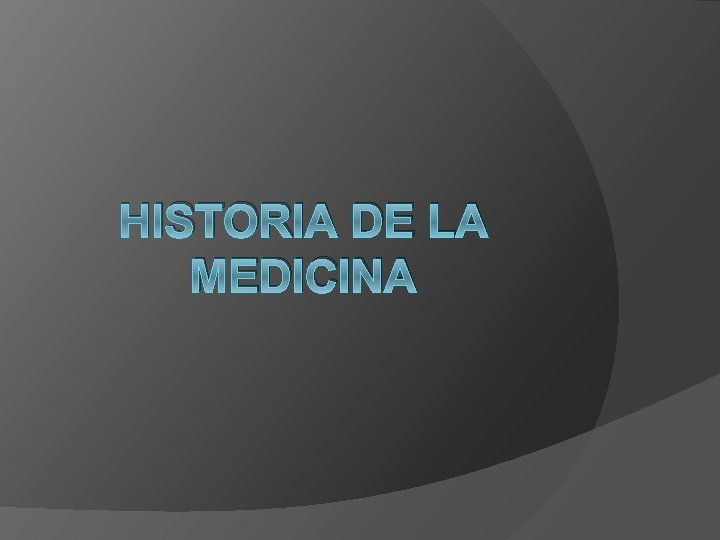 HISTORIA DE LA MEDICINA 