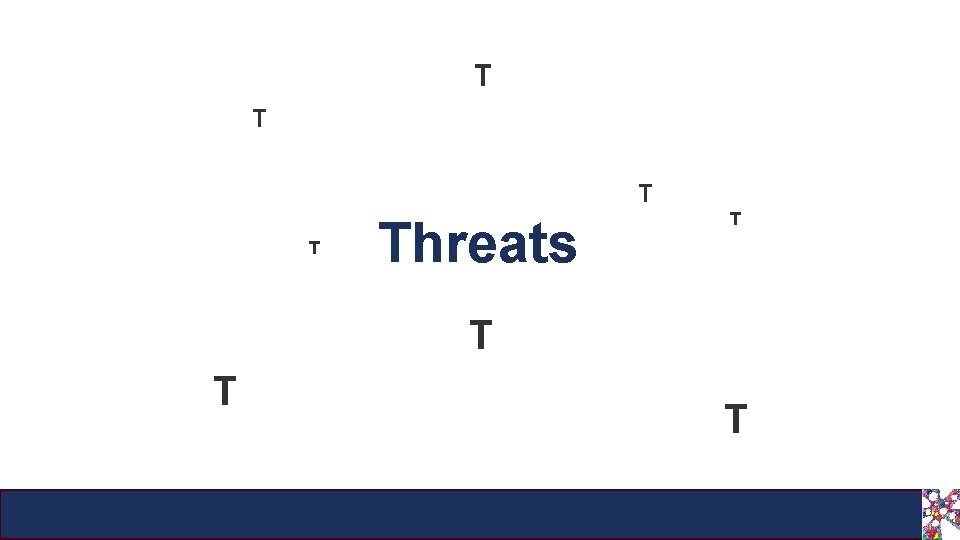 T T Threats T T 