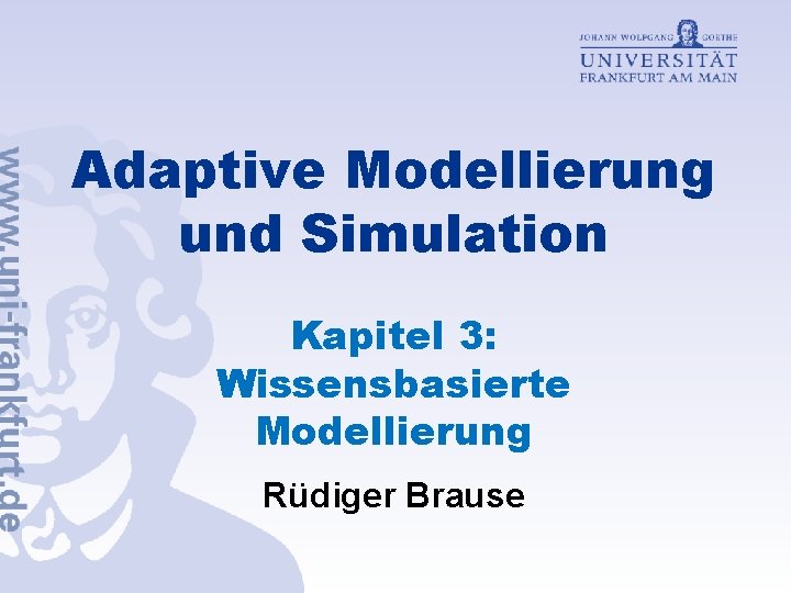 Adaptive Modellierung und Simulation Kapitel 3: Wissensbasierte Modellierung Rüdiger Brause 