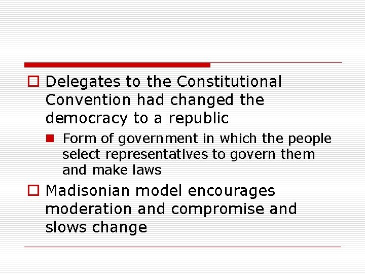 o Delegates to the Constitutional Convention had changed the democracy to a republic n