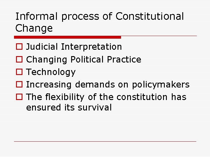 Informal process of Constitutional Change o o o Judicial Interpretation Changing Political Practice Technology