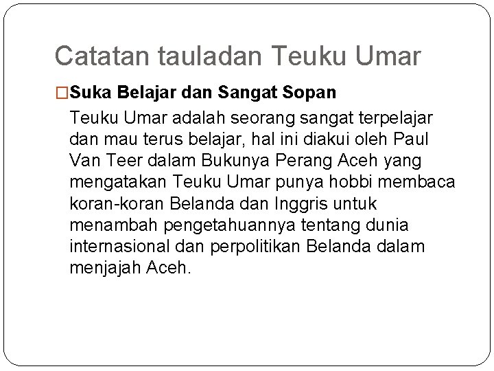 Catatan tauladan Teuku Umar �Suka Belajar dan Sangat Sopan Teuku Umar adalah seorang sangat Catatan tauladan Teuku Umar �Suka Belajar dan Sangat Sopan Teuku Umar adalah seorang sangat