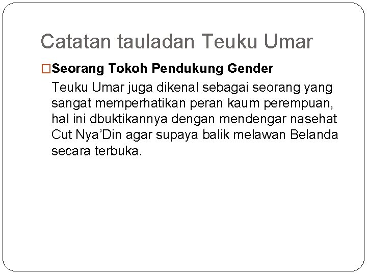 Catatan tauladan Teuku Umar �Seorang Tokoh Pendukung Gender Teuku Umar juga dikenal sebagai seorang Catatan tauladan Teuku Umar �Seorang Tokoh Pendukung Gender Teuku Umar juga dikenal sebagai seorang