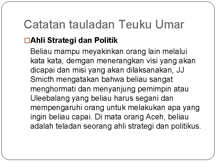 Catatan tauladan Teuku Umar �Ahli Strategi dan Politik Beliau mampu meyakinkan orang lain melalui Catatan tauladan Teuku Umar �Ahli Strategi dan Politik Beliau mampu meyakinkan orang lain melalui