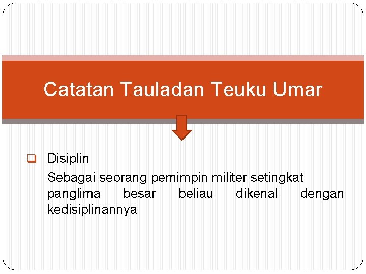 Catatan Tauladan Teuku Umar q Disiplin Sebagai seorang pemimpin militer setingkat panglima besar beliau Catatan Tauladan Teuku Umar q Disiplin Sebagai seorang pemimpin militer setingkat panglima besar beliau