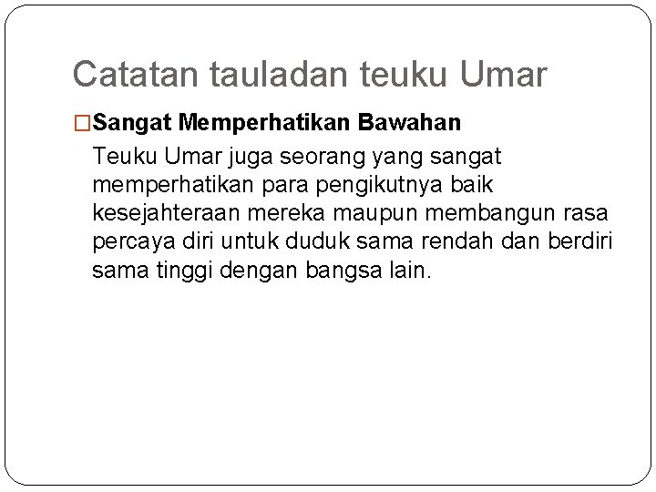 Catatan tauladan teuku Umar �Sangat Memperhatikan Bawahan Teuku Umar juga seorang yang sangat memperhatikan Catatan tauladan teuku Umar �Sangat Memperhatikan Bawahan Teuku Umar juga seorang yang sangat memperhatikan