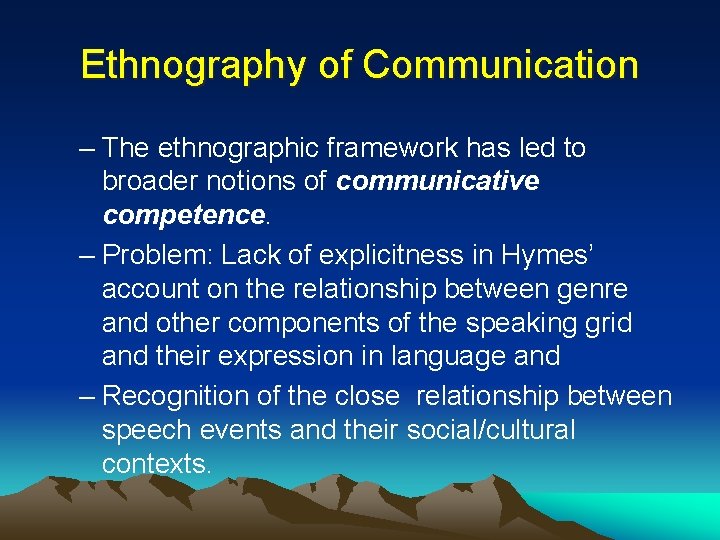 Ethnography of Communication – The ethnographic framework has led to broader notions of communicative