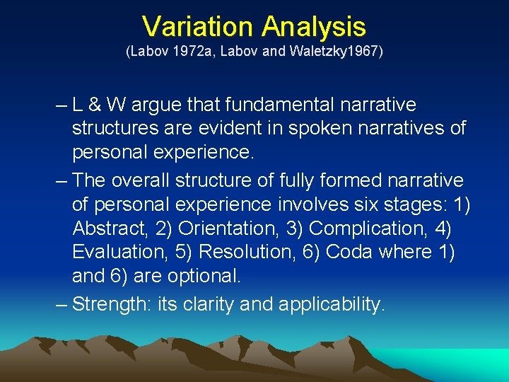 Variation Analysis (Labov 1972 a, Labov and Waletzky 1967) – L & W argue