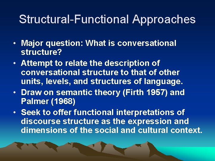 Structural-Functional Approaches • Major question: What is conversational structure? • Attempt to relate the