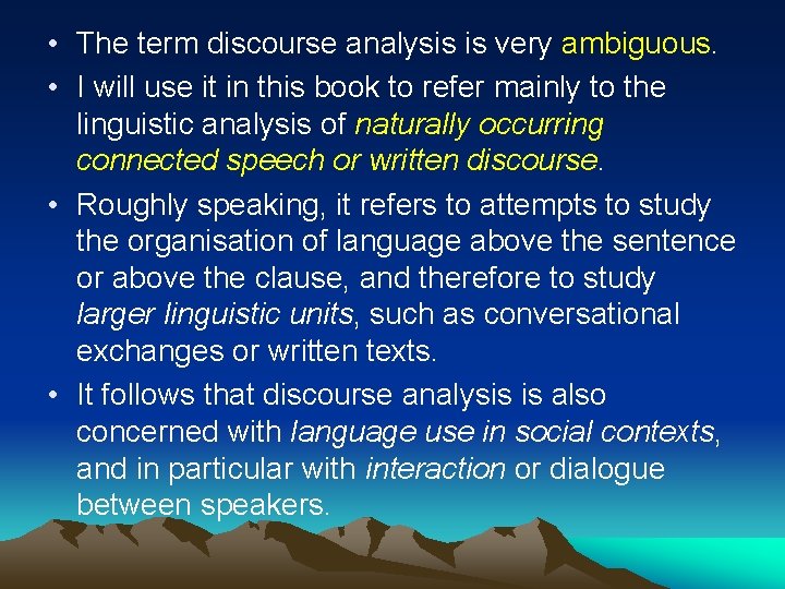  • The term discourse analysis is very ambiguous. • I will use it