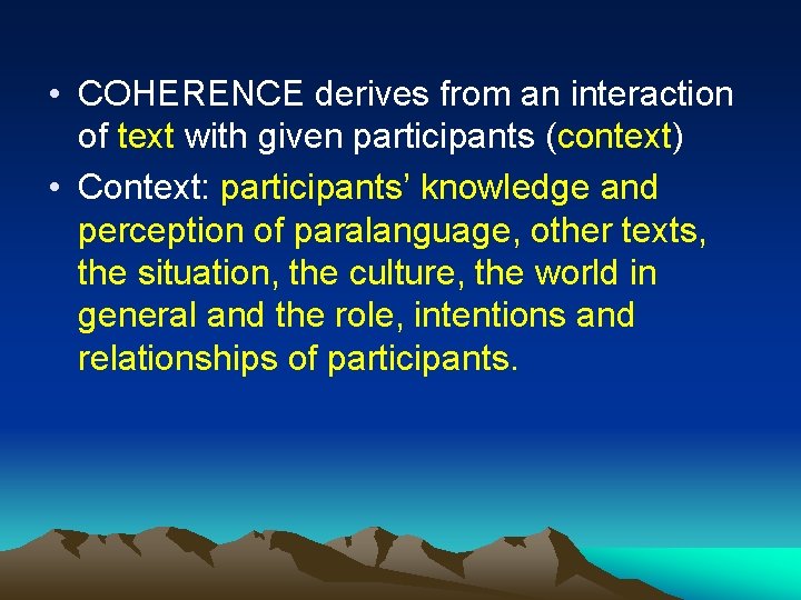  • COHERENCE derives from an interaction of text with given participants (context) •