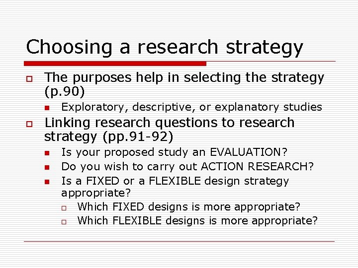 Choosing a research strategy o The purposes help in selecting the strategy (p. 90)