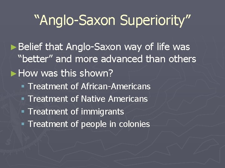 “Anglo-Saxon Superiority” ► Belief that Anglo-Saxon way of life was “better” and more advanced