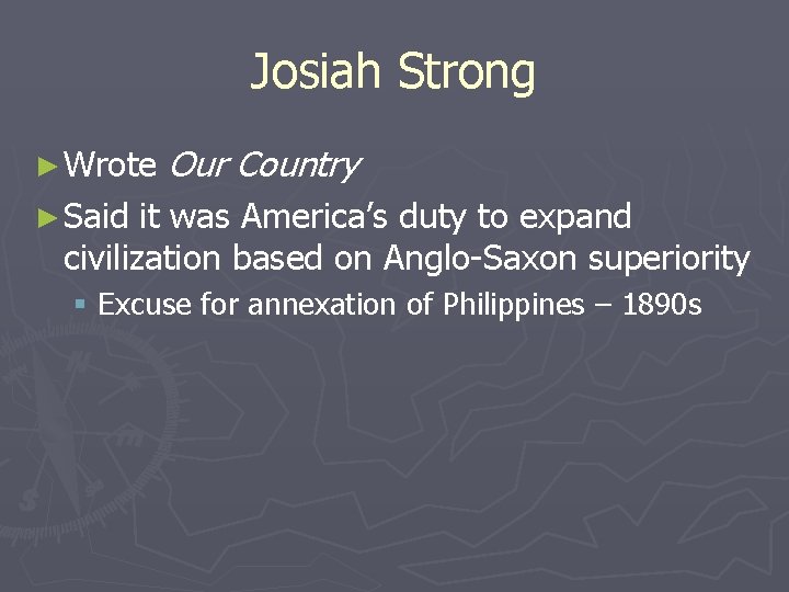 Josiah Strong ► Wrote Our Country ► Said it was America’s duty to expand