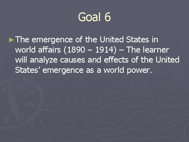 Goal 6 ► The emergence of the United States in world affairs (1890 –
