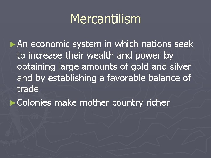 Mercantilism ► An economic system in which nations seek to increase their wealth and