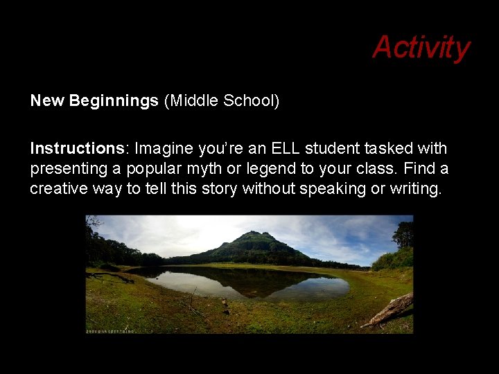 Activity New Beginnings (Middle School) Instructions: Imagine you’re an ELL student tasked with presenting