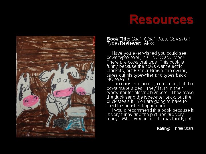 Resources Book Title: Click, Clack, Moo! Cows that Type (Reviewer: Akio) Have you ever