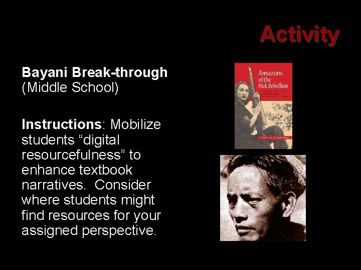 Activity Bayani Break-through (Middle School) Instructions: Mobilize students “digital resourcefulness” to enhance textbook narratives.