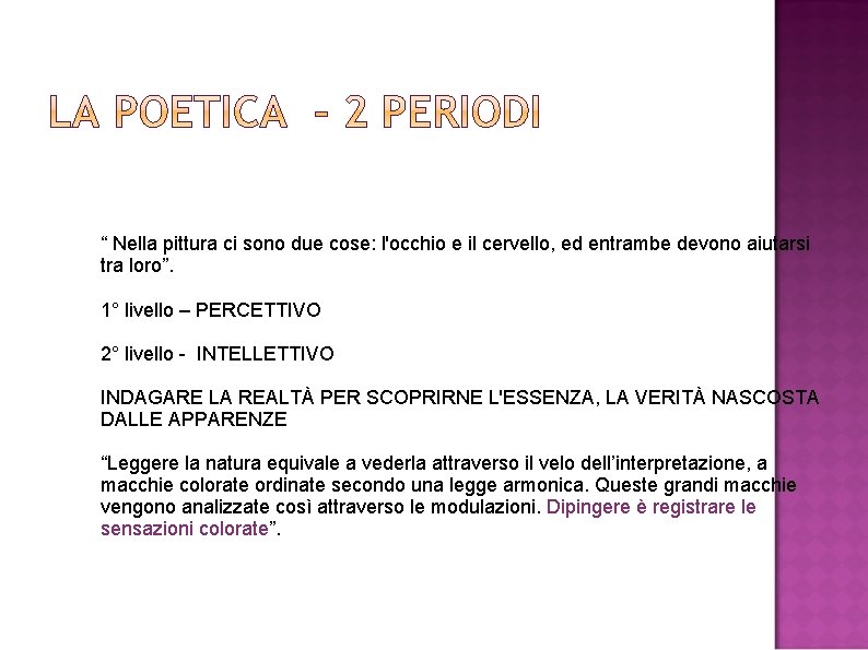 “ Nella pittura ci sono due cose: l'occhio e il cervello, ed entrambe devono