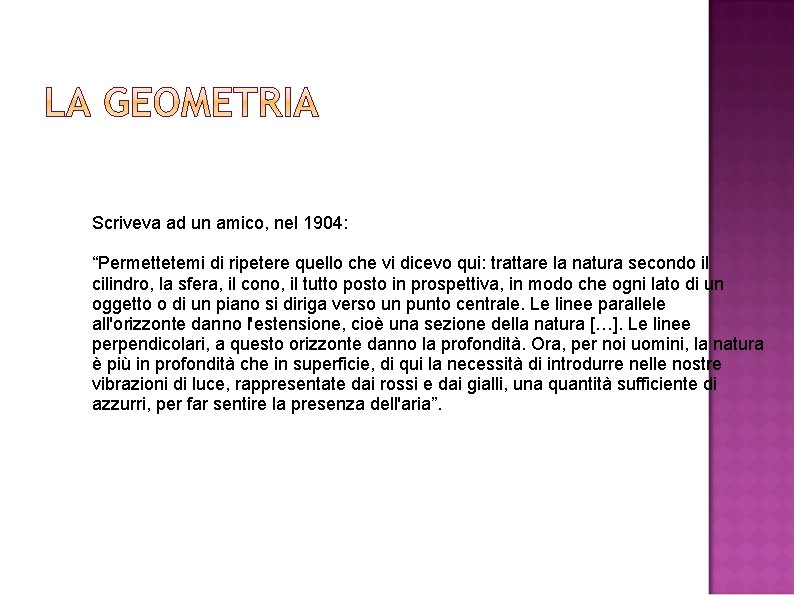 Scriveva ad un amico, nel 1904: “Permettetemi di ripetere quello che vi dicevo qui: