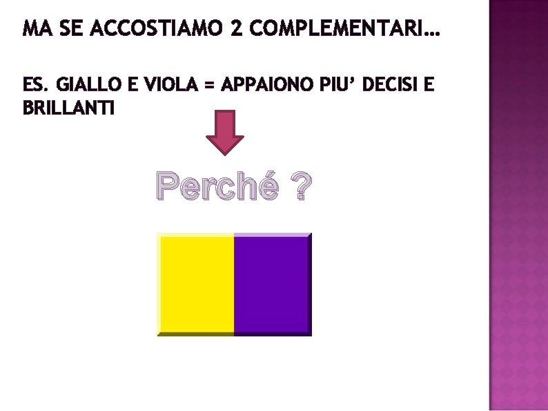 MA SE ACCOSTIAMO 2 COMPLEMENTARI… ES. GIALLO E VIOLA = APPAIONO PIU’ DECISI E