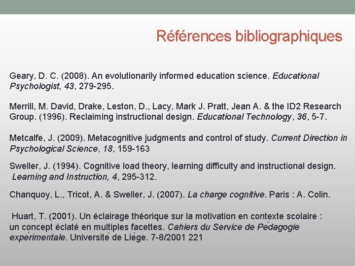 Références bibliographiques Geary, D. C. (2008). An evolutionarily informed education science. Educational Psychologist, 43,