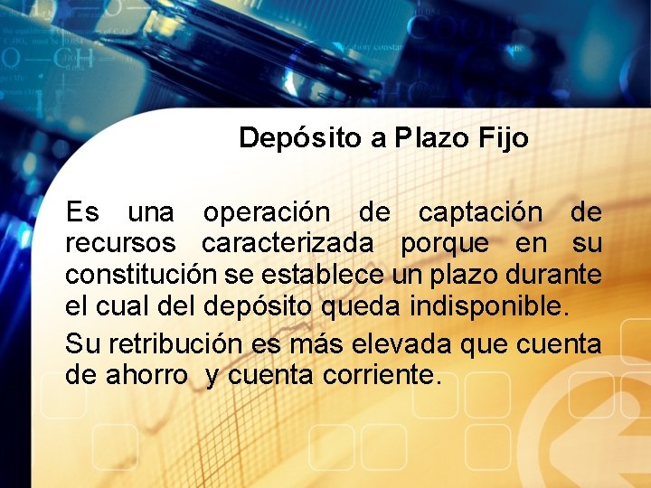 Depósito a Plazo Fijo Es una operación de captación de recursos caracterizada porque en