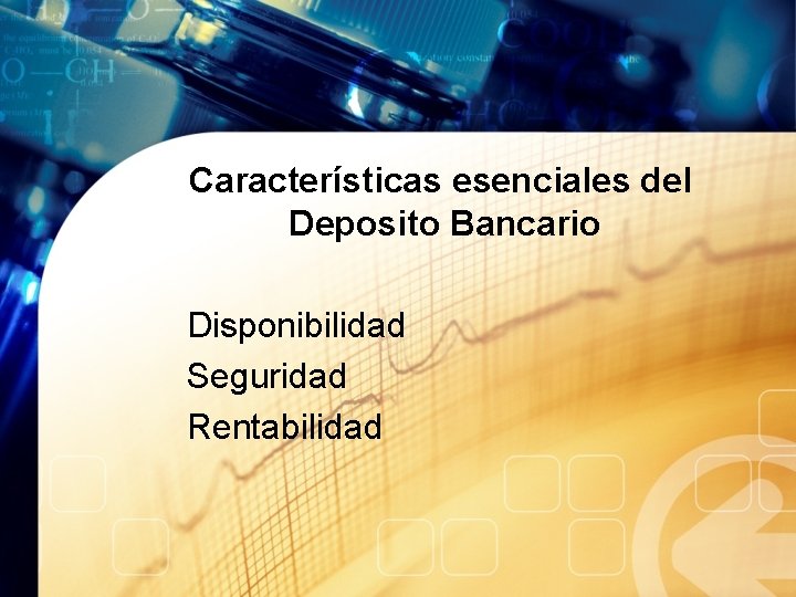 Características esenciales del Deposito Bancario Disponibilidad Seguridad Rentabilidad 